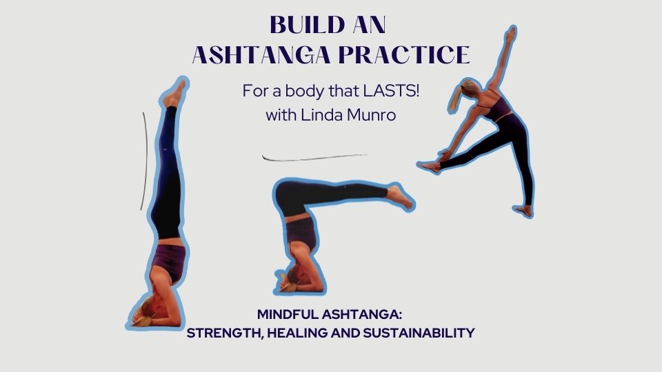 Build an Ashtanga Practice for a body that lasts!
